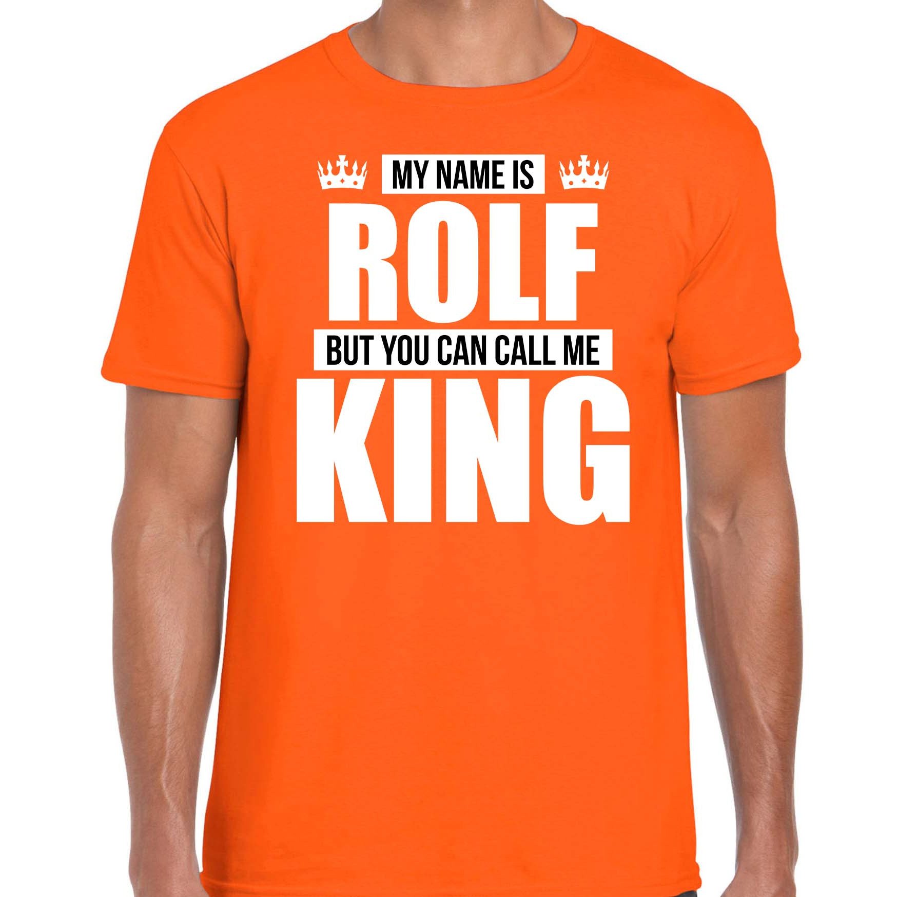 Naam cadeau t-shirt my name is Rolf but you can call me King oranje voor heren